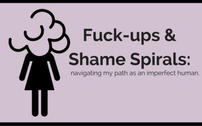 Fuck ups & Shame Spirals