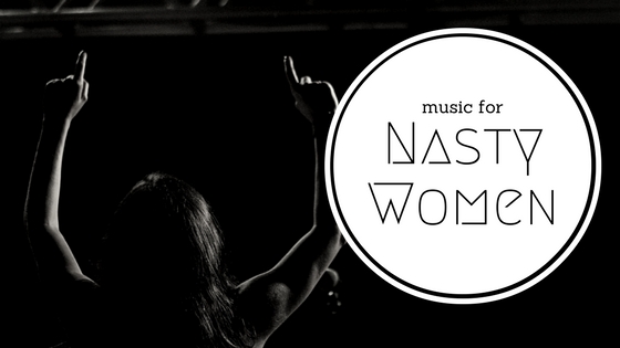 Music for nasty women